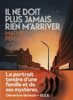 Couverture du livre Il ne doit plus jamais rien m'arriver de Mathieu Persan