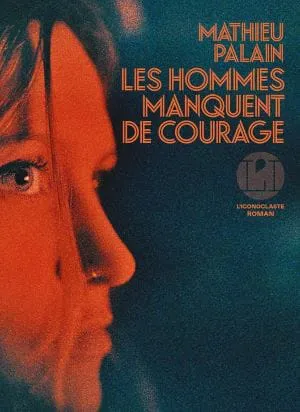 Couverture du livre Les hommes manquent de courage de Mathieu Palain